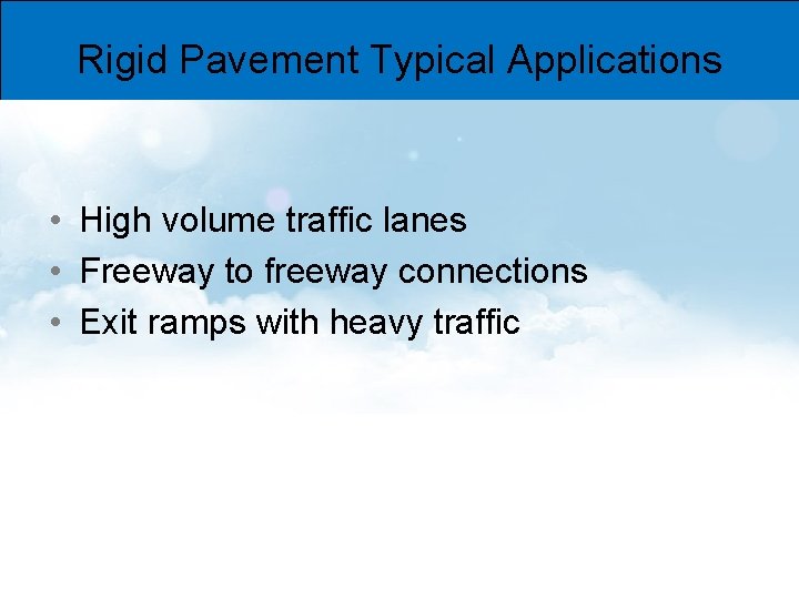 Rigid Pavement Typical Applications • High volume traffic lanes • Freeway to freeway connections