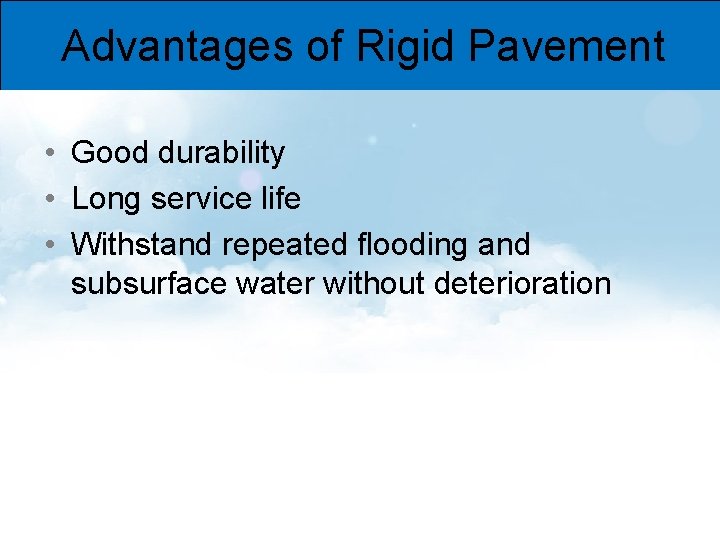 Advantages of Rigid Pavement • Good durability • Long service life • Withstand repeated