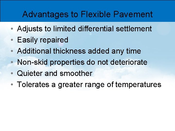 Advantages to Flexible Pavement • • • Adjusts to limited differential settlement Easily repaired