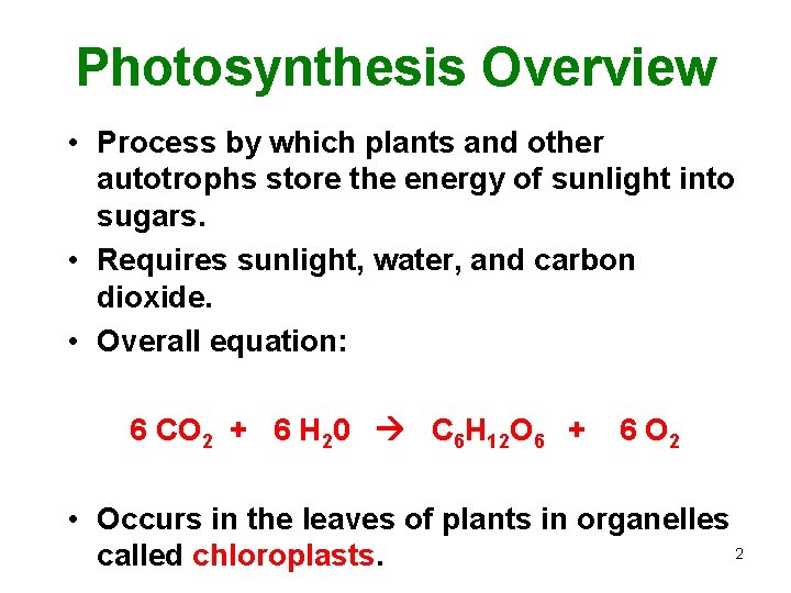 Photosynthesis Overview • Process by which plants and other autotrophs store the energy of