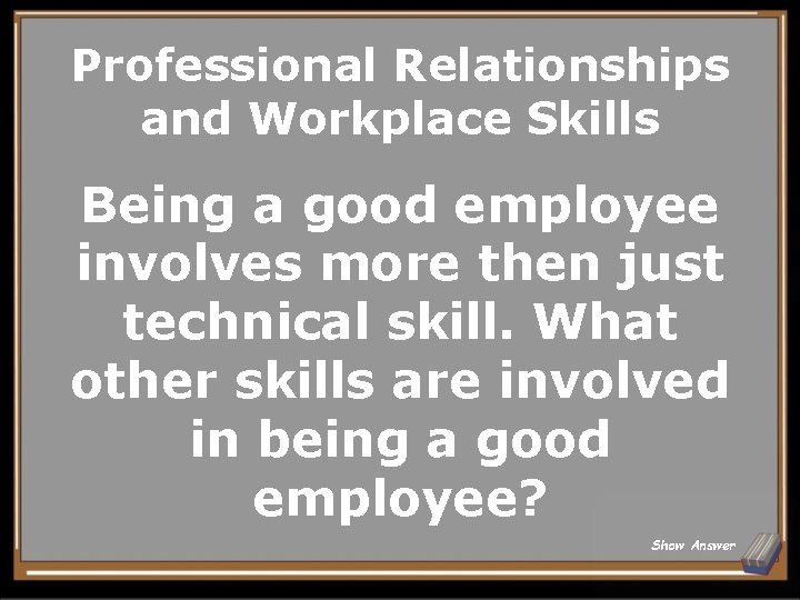 Professional Relationships and Workplace Skills Being a good employee involves more then just technical