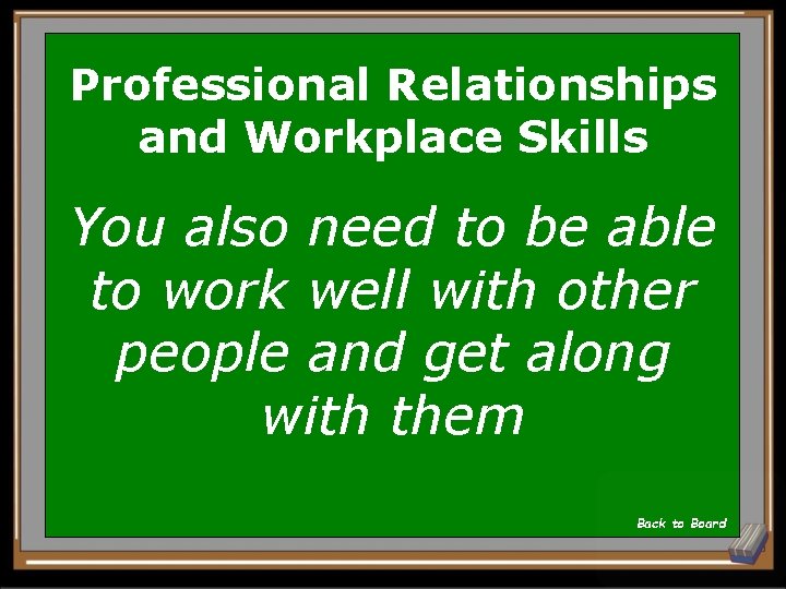 Professional Relationships and Workplace Skills You also need to be able to work well