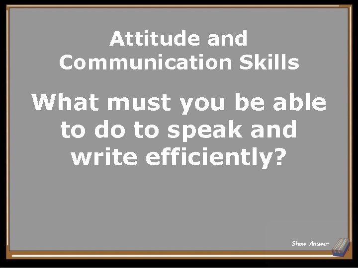 Attitude and Communication Skills What must you be able to do to speak and