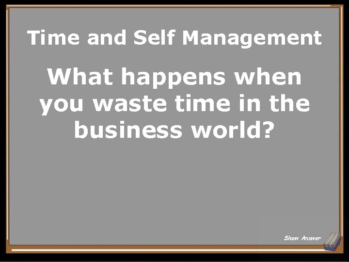 Time and Self Management What happens when you waste time in the business world?