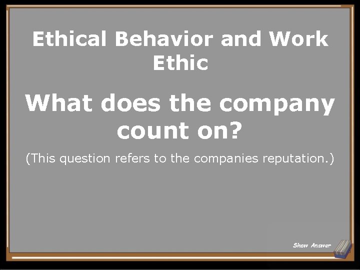Ethical Behavior and Work Ethic What does the company count on? (This question refers