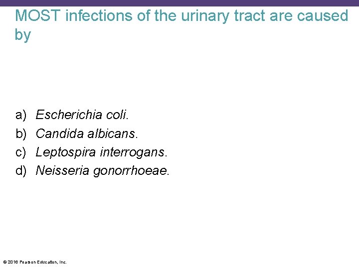 MOST infections of the urinary tract are caused by a) b) c) d) Escherichia