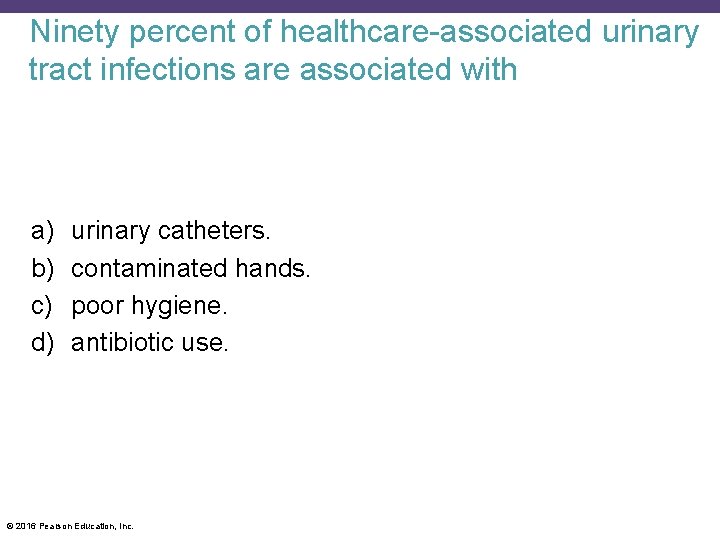 Ninety percent of healthcare-associated urinary tract infections are associated with a) b) c) d)