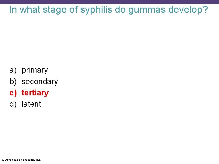 In what stage of syphilis do gummas develop? a) b) c) d) primary secondary