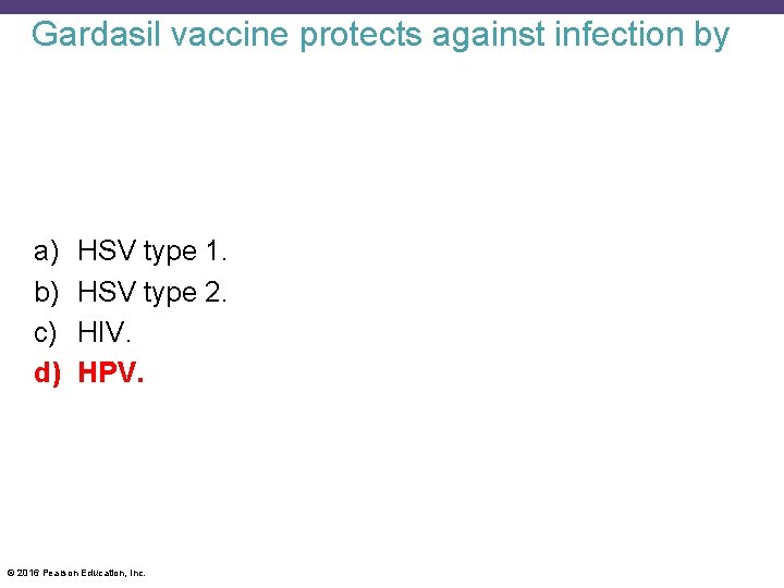Gardasil vaccine protects against infection by a) b) c) d) HSV type 1. HSV
