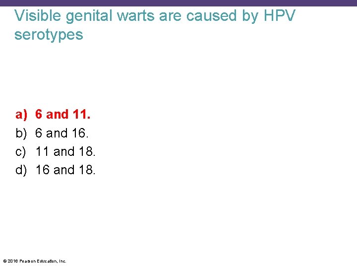Visible genital warts are caused by HPV serotypes a) b) c) d) 6 and