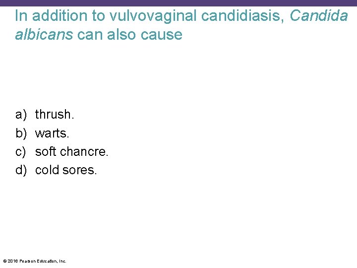In addition to vulvovaginal candidiasis, Candida albicans can also cause a) b) c) d)