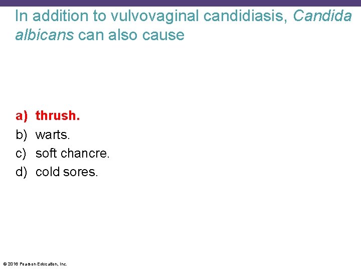 In addition to vulvovaginal candidiasis, Candida albicans can also cause a) b) c) d)