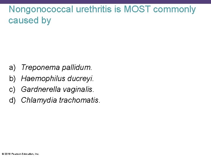 Nongonococcal urethritis is MOST commonly caused by a) b) c) d) Treponema pallidum. Haemophilus