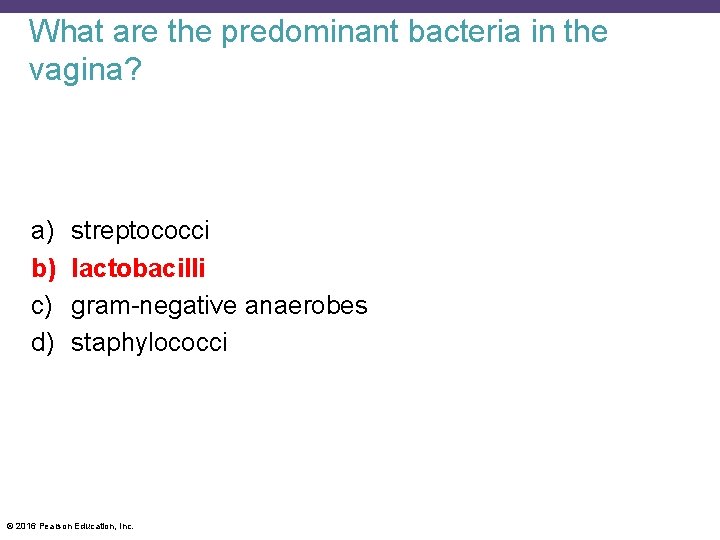 What are the predominant bacteria in the vagina? a) b) c) d) streptococci lactobacilli