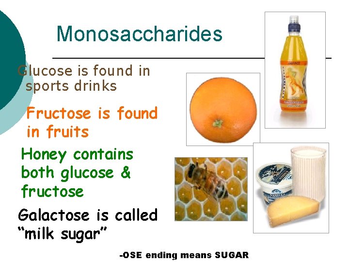 Monosaccharides Glucose is found in sports drinks Fructose is found in fruits Honey contains