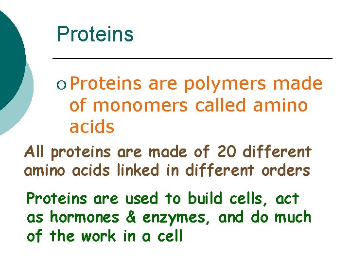 Proteins ¡ Proteins are polymers made of monomers called amino acids All proteins are