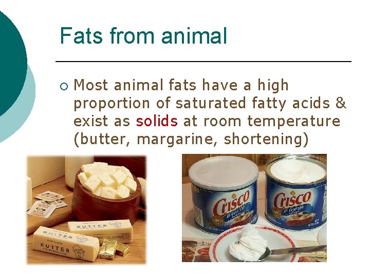Fats from animal ¡ Most animal fats have a high proportion of saturated fatty