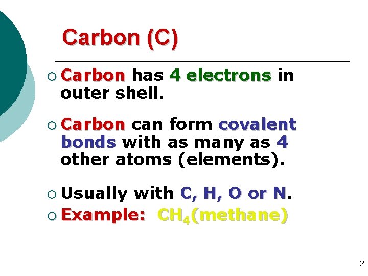 Carbon (C) ¡ Carbon has 4 electrons in outer shell. ¡ Carbon can form