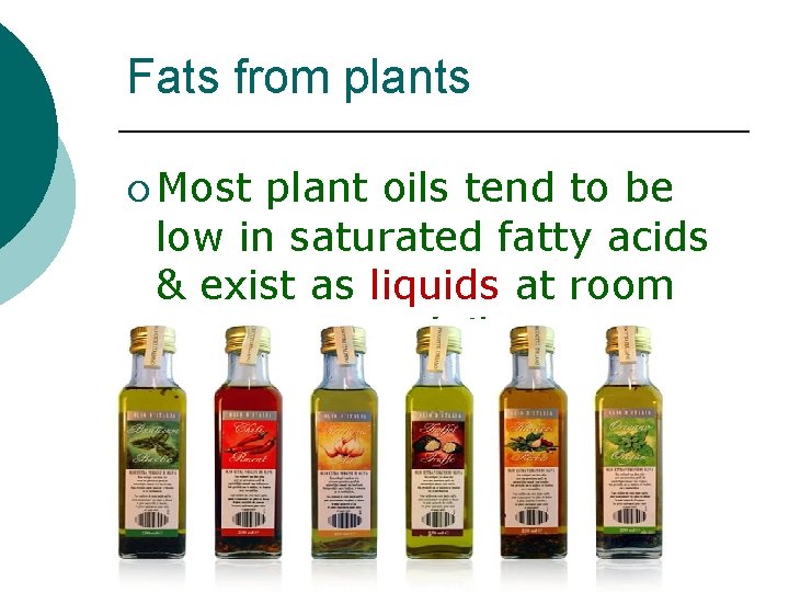 Fats from plants ¡ Most plant oils tend to be low in saturated fatty