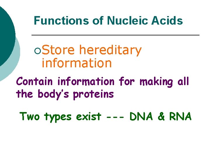 Functions of Nucleic Acids ¡Store hereditary information Contain information for making all the body’s