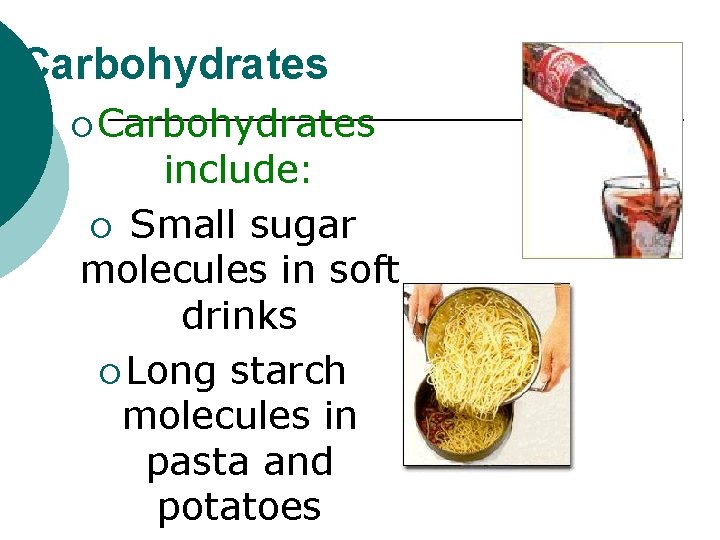 Carbohydrates ¡ Carbohydrates include: ¡ Small sugar molecules in soft drinks ¡ Long starch