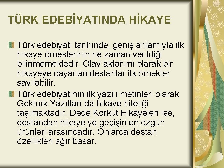 TÜRK EDEBİYATINDA HİKAYE Türk edebiyatı tarihinde, geniş anlamıyla ilk hikaye örneklerinin ne zaman verildiği