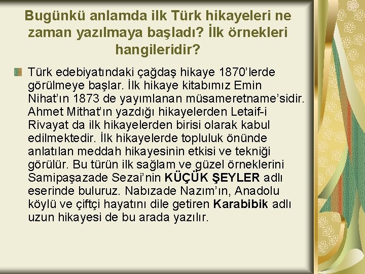 Bugünkü anlamda ilk Türk hikayeleri ne zaman yazılmaya başladı? İlk örnekleri hangileridir? Türk edebiyatındaki