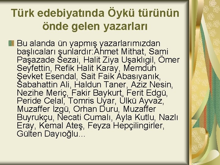 Türk edebiyatında Öykü türünün önde gelen yazarları Bu alanda ün yapmış yazarlarımızdan başlıcaları şunlardır: