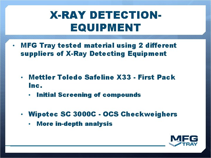 X-RAY DETECTIONEQUIPMENT • MFG Tray tested material using 2 different suppliers of X-Ray Detecting