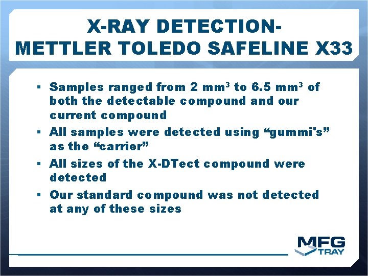 X-RAY DETECTIONMETTLER TOLEDO SAFELINE X 33 § Samples ranged from 2 mm 3 to