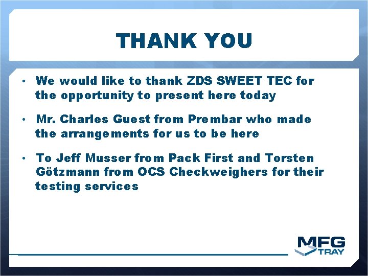THANK YOU • We would like to thank ZDS SWEET TEC for the opportunity