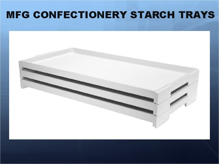 MFG CONFECTIONERY STARCH TRAYS 