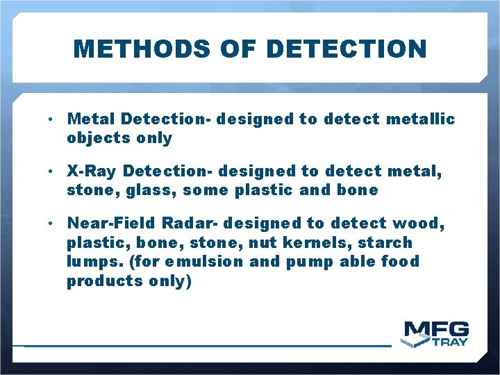 METHODS OF DETECTION • Metal Detection- designed to detect metallic objects only • X-Ray