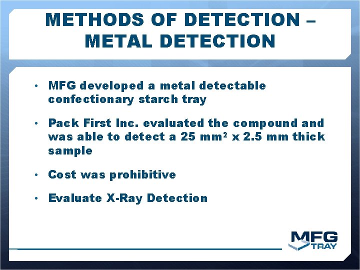 METHODS OF DETECTION – METAL DETECTION • MFG developed a metal detectable confectionary starch