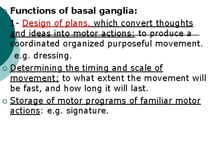 Functions of basal ganglia: ¡ 1 - Design of plans, which convert thoughts and