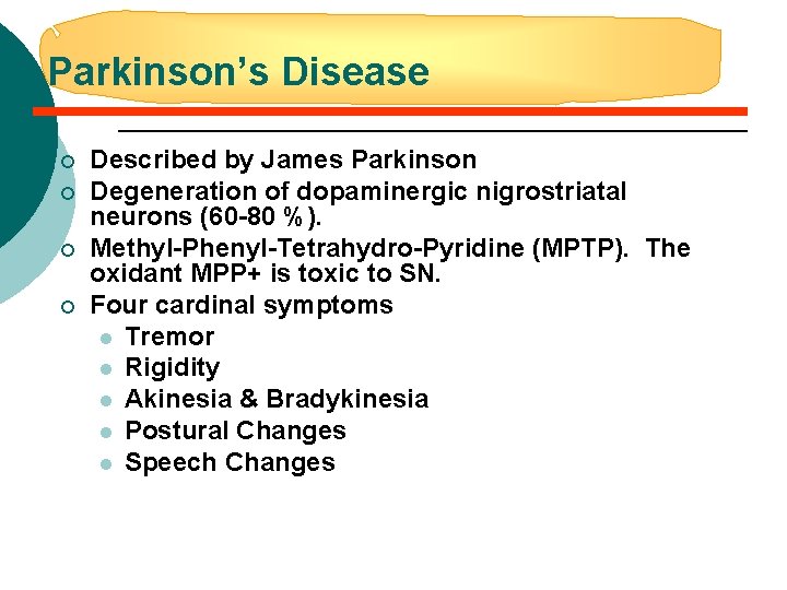 Parkinson’s Disease ¡ ¡ Described by James Parkinson Degeneration of dopaminergic nigrostriatal neurons (60