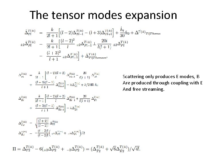 The tensor modes expansion Scattering only produces E modes, B Are produced through coupling