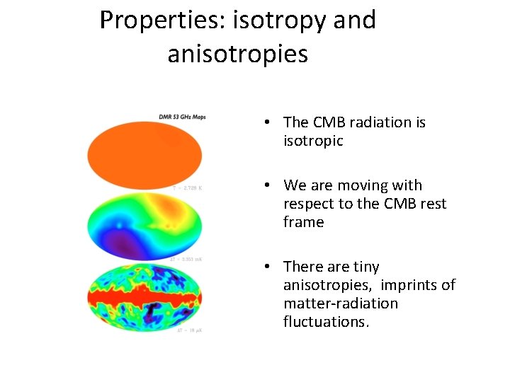 Properties: isotropy and anisotropies • The CMB radiation is isotropic • We are moving