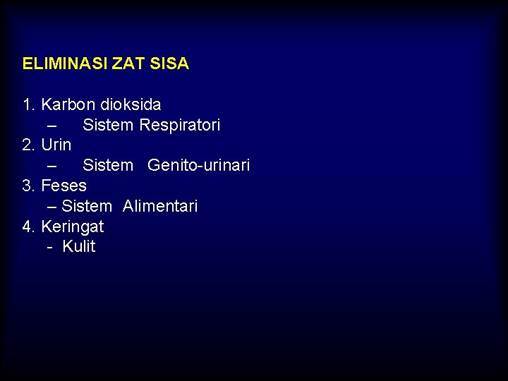 ELIMINASI ZAT SISA 1. Karbon dioksida – Sistem Respiratori 2. Urin – Sistem Genito-urinari