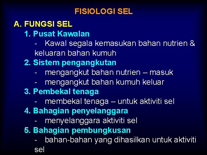 FISIOLOGI SEL A. FUNGSI SEL 1. Pusat Kawalan - Kawal segala kemasukan bahan nutrien