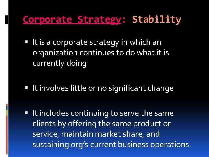 Corporate Strategy: Stability It is a corporate strategy in which an organization continues to