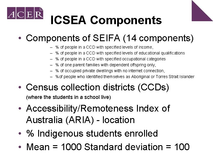 ICSEA Components • Components of SEIFA (14 components) – – – % of people