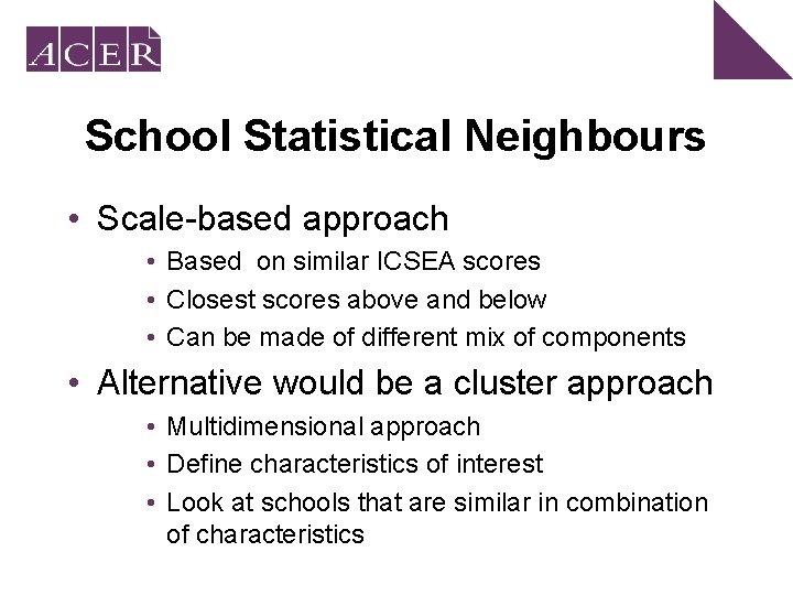 School Statistical Neighbours • Scale-based approach • Based on similar ICSEA scores • Closest