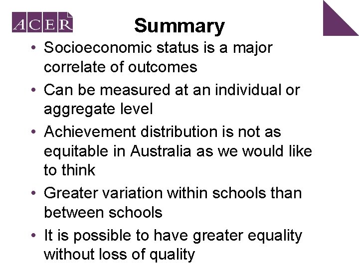 Summary • Socioeconomic status is a major correlate of outcomes • Can be measured