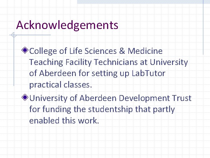 Acknowledgements College of Life Sciences & Medicine Teaching Facility Technicians at University of Aberdeen