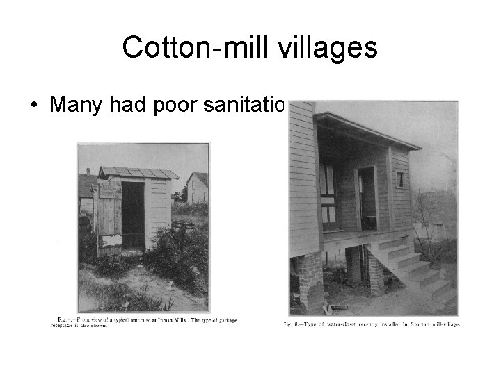 Cotton-mill villages • Many had poor sanitation 