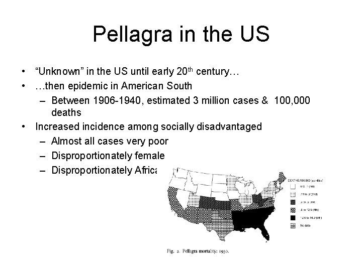 Pellagra in the US • “Unknown” in the US until early 20 th century…
