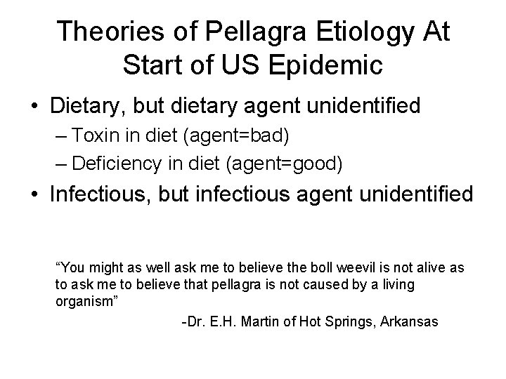 Theories of Pellagra Etiology At Start of US Epidemic • Dietary, but dietary agent