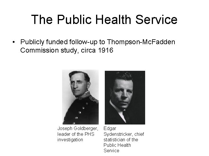 The Public Health Service • Publicly funded follow-up to Thompson-Mc. Fadden Commission study, circa