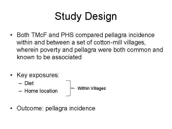 Study Design • Both TMc. F and PHS compared pellagra incidence within and between